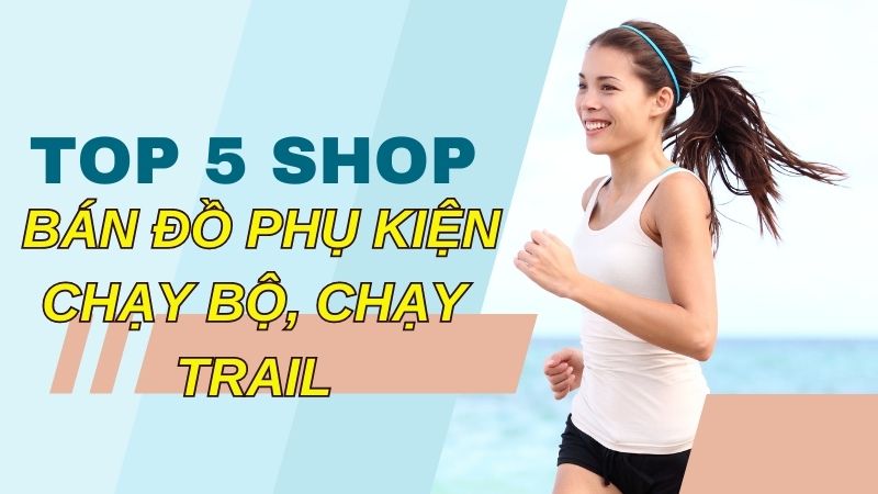 Kiến Thức Top 5 Cửa Hàng Bán Đồ Phụ Kiện Chạy Bộ, Chạy Trail Tốt 3